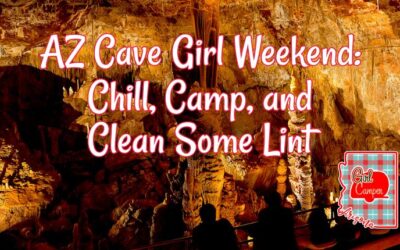 AZ – Cave Girl Weekend: Chill, Camp, and Clean Some Lint